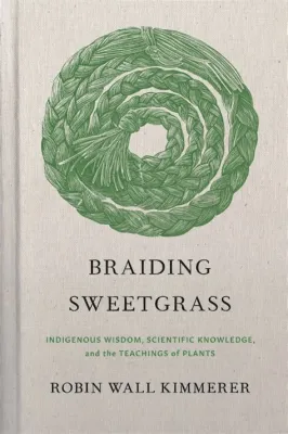  Braiding Sweetgrass: Indigenous Wisdom, Scientific Knowledge, and Pathways to Connection - En Överväldigande Skönhet i Samhörigheten Med Naturen