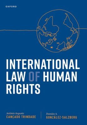  Human Rights in International Law: A Masterpiece of Legal Scholarship and Insightful Commentary